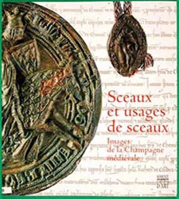 Sceaux et usages de sceaux, images de la Champagne médiévale