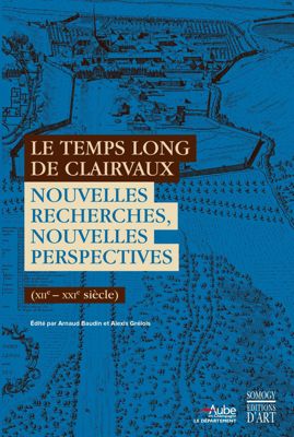 Le temps long de Clairvaux. Nouvelles recherches, nouvelles perspectives